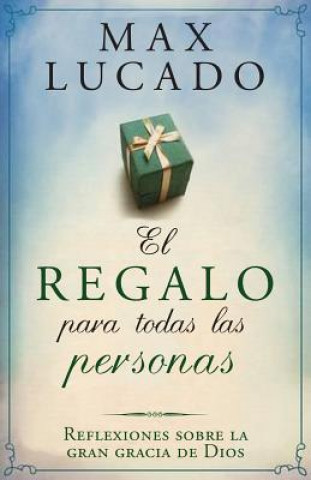 Книга El Regalo Para Todas Las Personas: Reflexiones Sobre La Gran Gracia de Dios Max Lucado