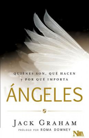 Livre Ángeles: Quiénes Son, Qué Hacen Y Por Qué Importa Jack Graham