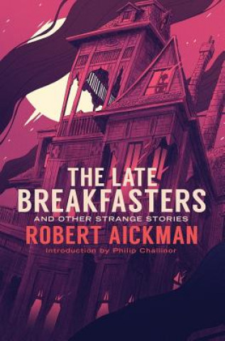 Carte The Late Breakfasters and Other Strange Stories Robert Aickman