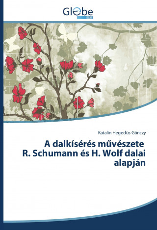 Kniha A dalkísérés m vészete R. Schumann és H. Wolf dalai alapján Katalin Hegedüs Gönczy