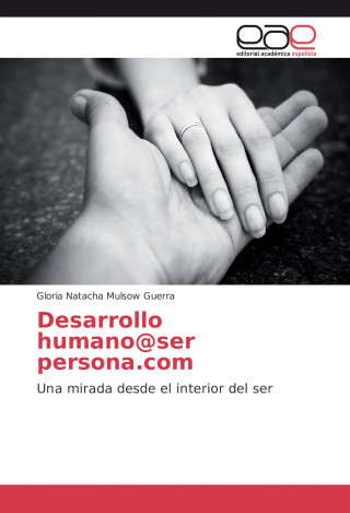 Kniha Desarrollo humano@ser persona.com Gloria Natacha Mulsow Guerra