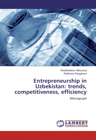 Book Entrepreneurship in Uzbekistan: trends, competitiveness, efficiency Shokhistahon Akhunova