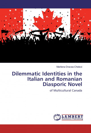 Carte Dilemmatic Identities in the Italian and Romanian Diasporic Novel Marilena Dracea-Chelsoi
