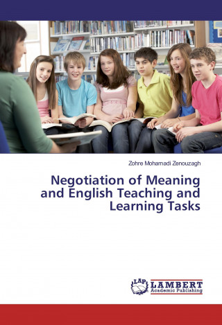 Kniha Negotiation of Meaning and English Teaching and Learning Tasks Zohre Mohamadi Zenouzagh
