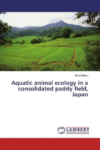 Kniha Aquatic animal ecology in a consolidated paddy field, Japan Akira Matsui