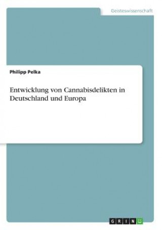 Knjiga Entwicklung von Cannabisdelikten in Deutschland und Europa Philipp Pelka