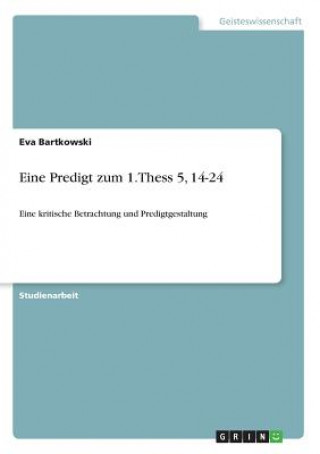Carte Eine Predigt zum 1.Thess 5, 14-24 Eva Bartkowski