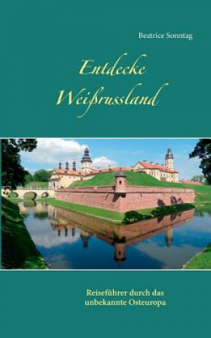 Könyv Entdecke Weissrussland Beatrice Sonntag