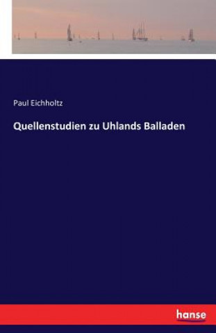 Könyv Quellenstudien zu Uhlands Balladen Paul Eichholtz