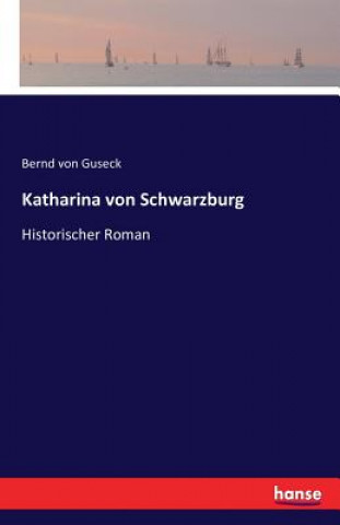 Kniha Katharina von Schwarzburg Bernd Von Guseck