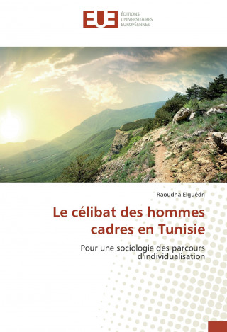 Kniha Le célibat des hommes cadres en Tunisie Raoudha Elguédri
