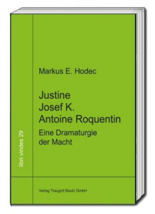 Kniha Justine - Josef K. - Antoine Roquentin Markus E. Hodec