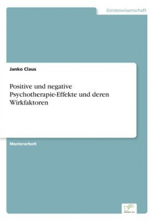 Kniha Positive und negative Psychotherapie-Effekte und deren Wirkfaktoren Janko Claus