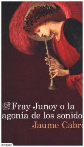 Knjiga Fray Junoy o la agonía de los sonidos JAUME CABRE