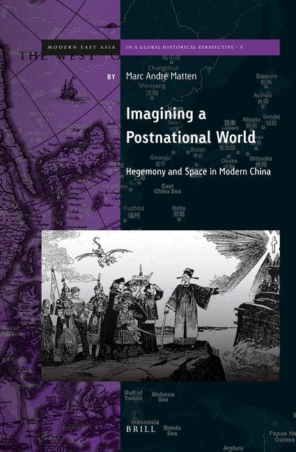 Könyv Imagining a Postnational World: Hegemony and Space in Modern China Marc Andre Matten