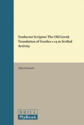 Book Traductor Scriptor: The Old Greek Translation of Exodus 1-14 as Scribal Activity John Screnock