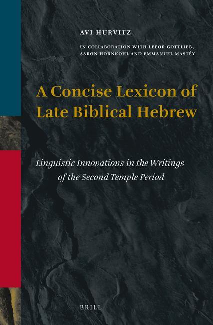 Kniha A Concise Lexicon of Late Biblical Hebrew: Linguistic Innovations in the Writings of the Second Temple Period Avi Hurvitz