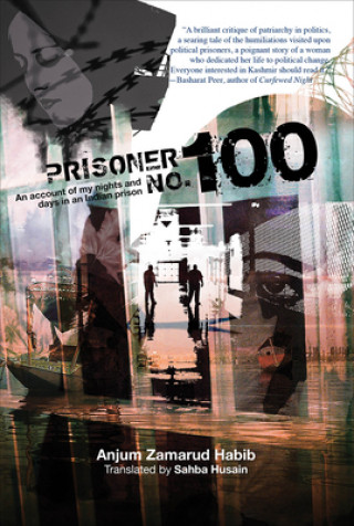 Book Prisoner No. 100 - An Account of My Days and Nights in an Indian Prison Anjum Zamarud Habib