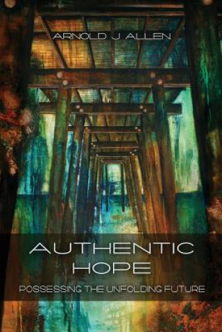 Knjiga Authentic Hope Arnold J Allen