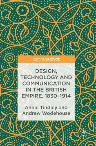 Kniha Design, Technology and Communication in the British Empire, 1830-1914 Annie Tindley