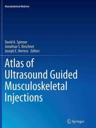 Könyv Atlas of Ultrasound Guided Musculoskeletal Injections David A Spinner