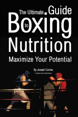 Книга Ultimate Guide to Boxing Nutrition Correa Certified Sports Nutritionist