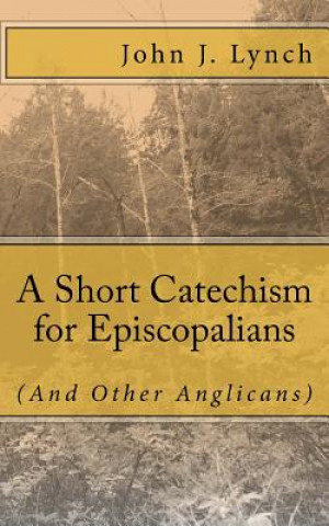 Książka Short Catechism For Episcopalians John J Lynch