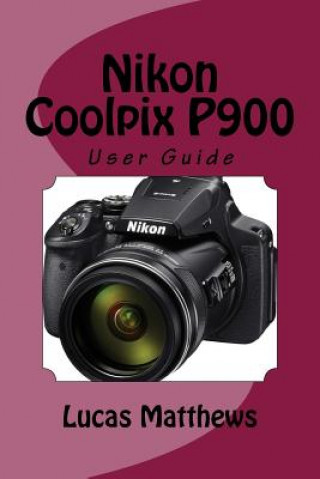 Книга Nikon Coolpix P900 Lucas Matthews