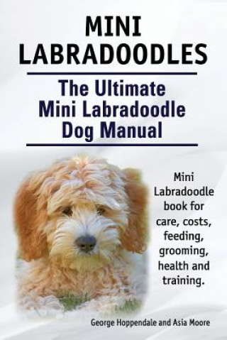 Kniha Mini Labradoodles. the Ultimate Mini Labradoodle Dog Manual. George Hoppendale