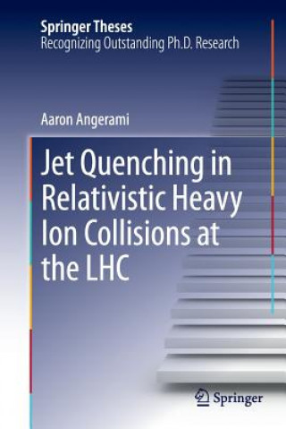 Kniha Jet Quenching in Relativistic Heavy Ion Collisions at the LHC Aaron Angerami