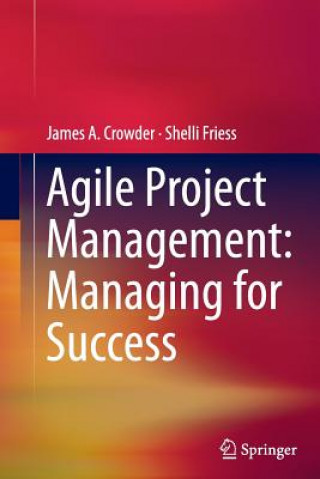 Книга Agile Project Management: Managing for Success James A. Crowder