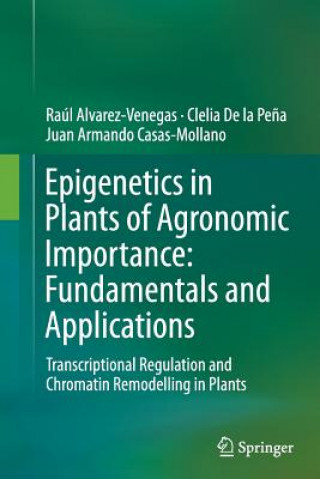 Carte Epigenetics in Plants of Agronomic Importance: Fundamentals and Applications Raul Alvarez-Venegas