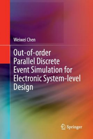 Kniha Out-of-order Parallel Discrete Event Simulation for Electronic System-level Design Weiwei Chen