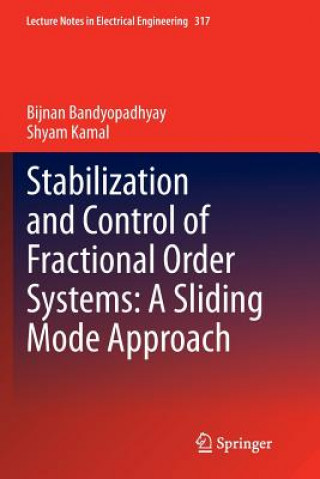 Kniha Stabilization and Control of Fractional Order Systems: A Sliding Mode Approach Bijnan Bandyopadhyay