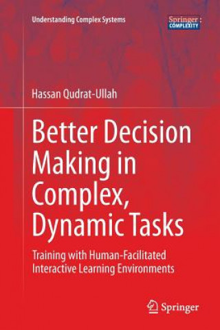 Książka Better Decision Making in Complex, Dynamic Tasks Hassan Qudrat-Ullah