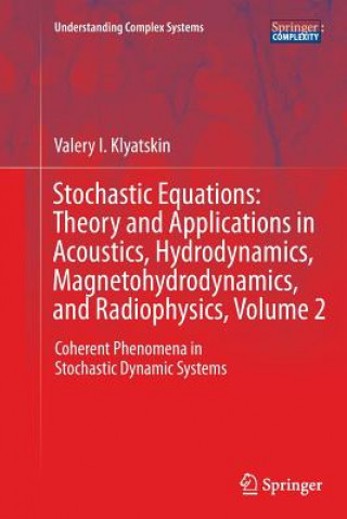 Carte Stochastic Equations: Theory and Applications in Acoustics, Hydrodynamics, Magnetohydrodynamics, and Radiophysics, Volume 2 Valery I. Klyatskin