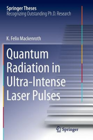 Książka Quantum Radiation in Ultra-Intense Laser Pulses K. Felix Mackenroth