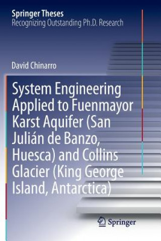 Książka System Engineering Applied to Fuenmayor Karst Aquifer (San Julian de Banzo, Huesca) and Collins Glacier (King George Island, Antarctica) David Chinarro