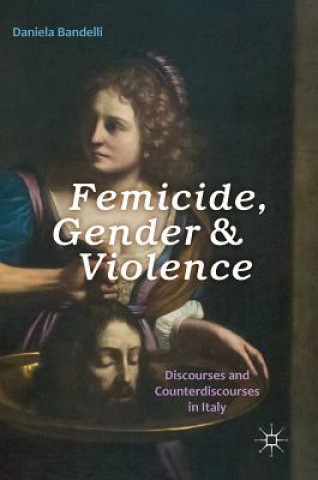 Βιβλίο Femicide, Gender and Violence Daniela Bandelli