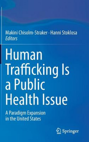 Könyv Human Trafficking Is a Public Health Issue Makini Chisolm-Straker