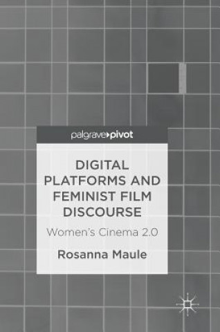 Kniha Digital Platforms and Feminist Film Discourse Rosanna Maule