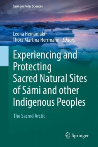 Carte Experiencing and Protecting Sacred Natural Sites of Sami and other Indigenous Peoples Leena Heinämäki
