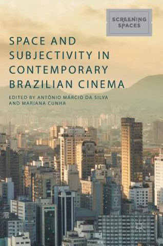 Kniha Space and Subjectivity in Contemporary Brazilian Cinema Antônio Márcio da Silva