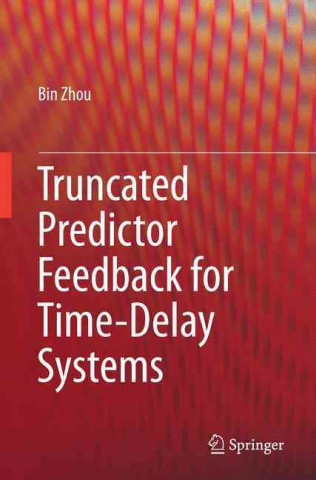 Книга Truncated Predictor Feedback for Time-Delay Systems Bin Zhou