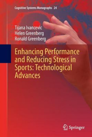 Könyv Enhancing Performance and Reducing Stress in Sports: Technological Advances Tijana Ivancevic