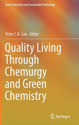 Książka Quality Living Through Chemurgy and Green Chemistry Peter C. K. Lau