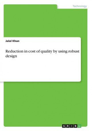 Könyv Reduction in cost of quality by using robust design Jalal Khan