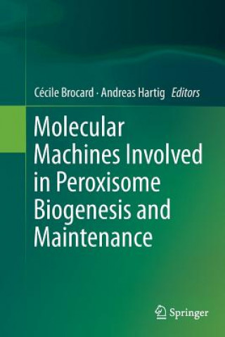 Könyv Molecular Machines Involved in Peroxisome Biogenesis and Maintenance Cecile Brocard