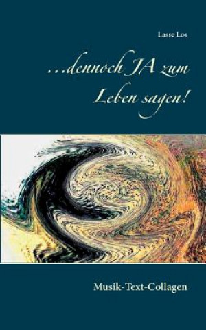 Книга ...dennoch JA zum Leben sagen! Lasse Los