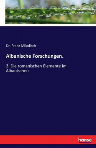 Kniha Albanische Forschungen. Dr Franz Mikolisch